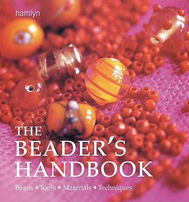 The Beader's Handbook: Beads, tools, materials, techniques - Vail, Juju