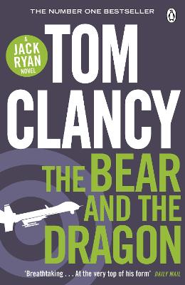 The Bear and the Dragon: INSPIRATION FOR THE THRILLING AMAZON PRIME SERIES JACK RYAN - Clancy, Tom