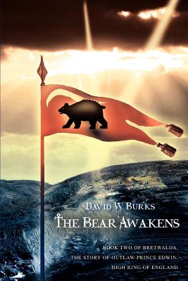 The Bear Awakens: Book Two of Bretwalda, the Story of Outlaw-Prince Edwin, High King of England - Burks, David W