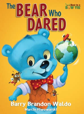 The BEAR Who DARED: A fun-loving reminder that being yourself is the best thing you can be. - Waldo, Barry Brandon