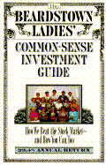 The Beardstown Ladies' Common-Sense Investment Guide: How We Beat the Stock Market--And How You Can Too
