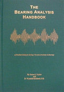 The Bearing Analysis Handbook: A Practical Guide for Solving Vibration Problems in Bearings - Taylor, James I