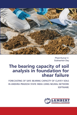 The bearing capacity of soil analysis in foundation for shear failure - Kumar V, Phani, and Dey, Subhashish