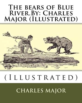 The bears of Blue River.By: Charles Major (Illustrated) - Major, Charles