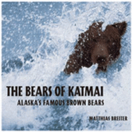 The Bears of Katmai: Alaska's Famous Brown Bears