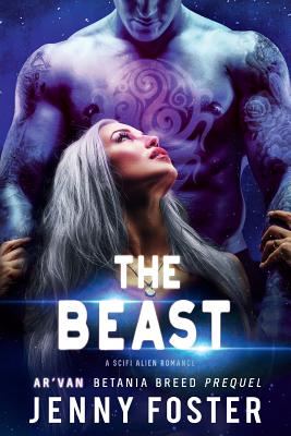 The Beast: A SciFi Alien Romance - Foster, Jenny