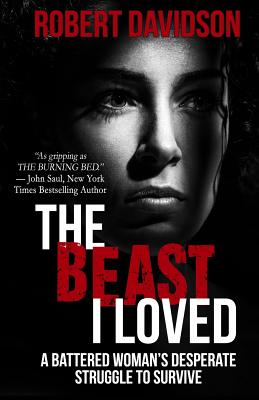 The Beast I Loved: A Battered Woman's Desperate Struggle To Survive - Davidson, Robert