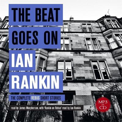 The Beat Goes On: The Complete Rebus Stories - Rankin, Ian, and Macpherson, James (Read by)