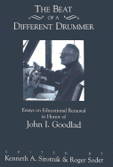The Beat of a Different Drummer: Essays on Educational Renewal in Honor of John I. Goodlad