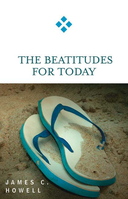 The Beatitudes for Today - Howell, James C