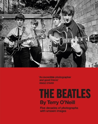 The Beatles by Terry O'Neill: Five decades of photographs, with unseen images - O'Neill, Terry