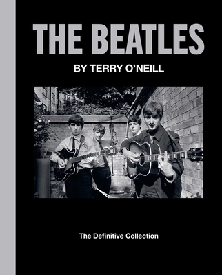 The Beatles by Terry O'Neill: The Definitive Collection - O'Neill, Terry