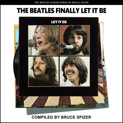 The Beatles Finally Let It Be - Spizer, Bruce
