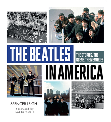 The Beatles in America: The Stories, the Scene, the Memories - Leigh, Spencer, and Evans, Mike (Editor)