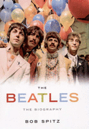The "Beatles": The Biography - Spitz, Bob