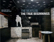 The Beatles: The True Beginnings - Best, Roag, and Best, Rory, and Best, Pete