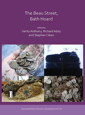 The Beau Street, Bath Hoard - Anthony, Verity (Editor), and Abdy, Richard (Editor), and Clews, Stephen (Editor)