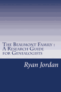 The Beaumont Family a Research Guide for Genealogists