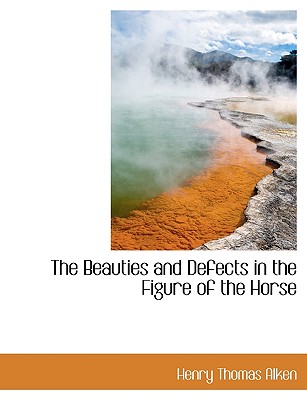 The Beauties and Defects in the Figure of the Horse - Alken, Henry Thomas