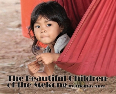 The Beautiful Children of the Mekong - Auer, Thomas