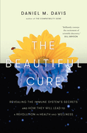The Beautiful Cure: Revealing the Immune System's Secrets and How They Will Lead to a Revolution in Health and Wellness