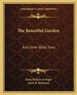 The Beautiful Garden: And Other Bible Tales