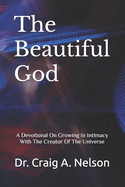 The Beautiful God: A Devotional On Growing In Intimacy With The Creator Of The Universe