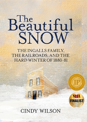 The Beautiful Snow: The Ingalls Family, the Railroads, and the Hard Winter of 1880-81 - Wilson, Cindy