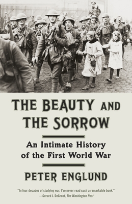 The Beauty and the Sorrow: An Intimate History of the First World War - Englund, Peter, and Graves, Peter