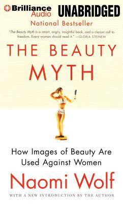 The Beauty Myth: How Images of Beauty Are Used Against Women - Wolf, Naomi, Dr., and Jackson, Suzy (Read by)