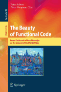 The Beauty of Functional Code: Essays Dedicated to Rinus Plasmeijer on the Occasion of His 61st Birthday