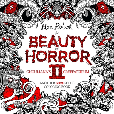 The Beauty of Horror 2: Ghouliana's Creepatorium Coloring Book - Robert, Alan