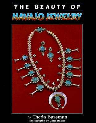 The Beauty of Navajo Jewelry - Bassman, Theda, and Balzer, Gene (Photographer)