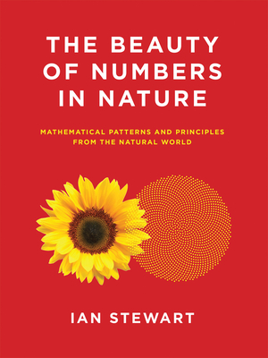 The Beauty of Numbers in Nature: Mathematical Patterns and Principles from the Natural World - Stewart, Ian