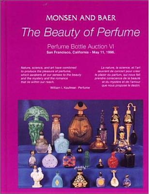 The Beauty of Perfume: Perfume Bottle Auction VI, May 11, 1996: Auction, Hyatt Regency Hotel, San Francisco Airport, 1333 Bayshore Hwy., Burlingame, California - Lefkowith, Christie Mayer, and Sims, Donna G, and Baer, Rodney L