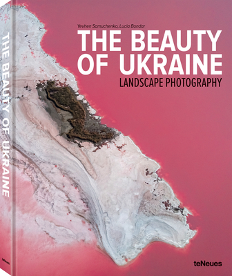 The Beauty of Ukraine: Landscape Photography - Samuchenko, Yevhen, and Bondar, Lucia