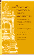 The Beaux-Arts Tradition in French Architecture - Egbert, Drew Donald, and Egbert, Donald D, and Van Zanten, David (Editor)
