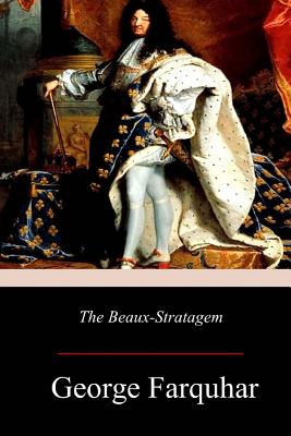 The Beaux-Stratagem - Farquhar, George