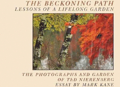 The Beckoning Path: Lessons of a Lifelong Garden - Nierenberg, Ted (Photographer), and Kane, Mark