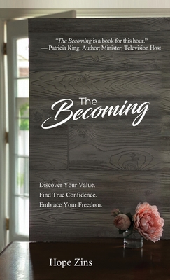The Becoming; Discover Your Value. Find True Confidence. Embrace Your Freedom - Zins, Hope
