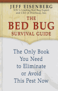 The Bed Bug Survival Guide: The Only Book You Need to Eliminate or Avoid This Pest Now