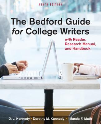 The Bedford Guide for College Writers: With Reader, Research Manual, and Handbook - Kennedy, X J, Mr., and Kennedy, Dorothy M, and Muth, Marcia