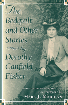 The Bedquilt and Other Stories: By Dorothy Canfield Fisher Volume 1 - Madigan, Mark J (Editor)