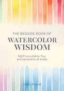 The Bedside Book of Watercolor Wisdom: 500 Hints, Tips and Solutions