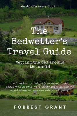 The Bedwetter's Travel Guide - Bent, Michael (Editor), and Bent, Rosalie (Editor), and Grant, Forrest