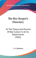 The Bee-Keeper's Directory: Or the Theory and Practice of Bee Culture in All Its Departments (1861)