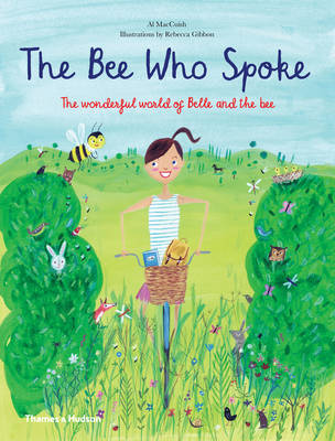 The Bee Who Spoke: The Wonderful World of Belle and the Bee - MacCuish, Al, and Gibbon, Rebecca