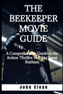 The Beekeeper Movie Guide: A Comprehensive Guide to the Action-Thriller Starring Jason Statham