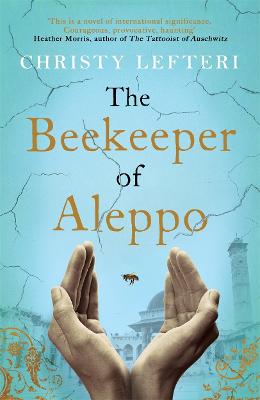 The Beekeeper of Aleppo: The heartbreaking tale that everyone's talking about - Lefteri, Christy