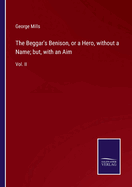 The Beggar's Benison, or a Hero, without a Name; but, with an Aim: Vol. II